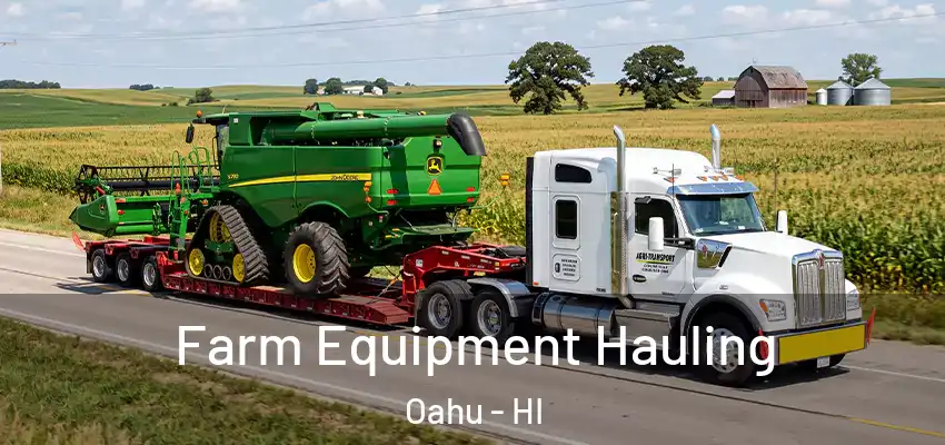 Farm Equipment Hauling Oahu - HI